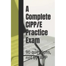 A Complete CIPP/E Practice Exam: 90 questions, not by IAPP