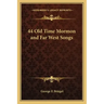 44 Old Time Mormon and Far West Songs