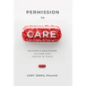 Permission to Care: Building a Healthcare Culture That Thrives in Chaos
