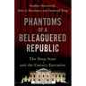 Phantoms of a Beleaguered Republic: The Deep State and the Unitary Executive