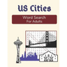 US Cities Word Search For Adults: Large Print Medium Difficulty Puzzle Book with Solutions