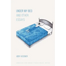 Under My Bed and Other Essays