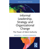 Informal Leadership, Strategy and Organizational Change: The Power of Silent Authority