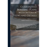 Guaranteed Building Plans With Interior Views and Details: a Standard Collection of New, Original and Artistic Designs of Cottages, Bungalows, Residen