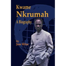 Kwame Nkrumah, a Biography