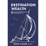 Destination Wealth: 5 Financial Success Secrets to Make Your Money Work for You