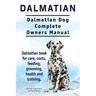 Dalmatian. Dalmatian Dog Complete Owners Manual. Dalmatian book for care, costs, feeding, grooming, health and training.
