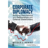 Corporate Diplomacy: Building Reputations and Relationships with External Stakeholders