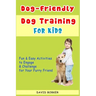 Dog-Friendly, Dog Training For Kids: Fun and Easy Activities to Engage and Challenge for Your Furry Friend