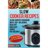 Slow Cooker: Slow cooker Cookbook with 100+ Delicious, Healthy and Easy Slow Cooker Recipes