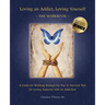 Loving an Addict, Loving Yourself: The Workbook