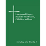 Liturgies and Prayers Related to Childbearing, Childbirth, and Loss: Enriching Our Worship 5