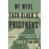 We Were Each Other's Prisoners: An Oral History of World War II American and German Prisoners of War