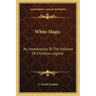 White Magic: An Introduction to the Folklore of Christian Legend