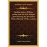 Familiar Letters of John Adams and His Wife Abigail Adams During the Revolution with a Memoir of Mrs. Adams