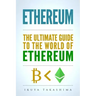 Ethereum: The Ultimate Guide to the World of Ethereum, Ethereum Mining, Ethereum Investing, Smart Contracts, Dapps and DAOs, Eth