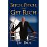 Bitch, Pitch, and Get Rich: (Success at the Tip of Your Tongue)