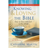 Knowing And Loving The Bible: Face To Face With God In His Word