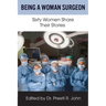 Being A Woman Surgeon: Sixty Women Share Their Stories