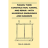 Pianos: Their Construction, Tuning, And Repair - With Numerous Engravings And Diagrams