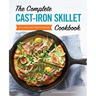 The Complete Cast-Iron Skillet Cookbook: 150 Classic and Creative Recipes