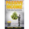 Passive Income: Proven Steps And Strategies to Make Money While Sleeping