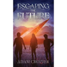Escaping The Future: A Middle Grade Time Travel Adventure
