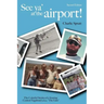See YA' at the Airport