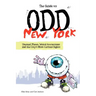 The Guide to Odd New York: Unusual Places, Weird Attractions and the City's Most Curious Sights