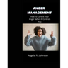Anger Management: How To Control Your Anger Before It Controls You