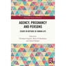 Agency, Pregnancy and Persons: Essays in Defense of Human Life