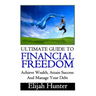 Financial Freedom: Ultimate Guide to Achieve Wealth, Attain Success and Manage Your Debt