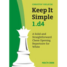 Keep It Simple 1.D4: A Solid and Straightforward Chess Opening Repertoire for White