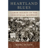 Heartland Blues: Labor Rights in the Industrial Midwest