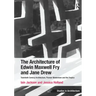 The Architecture of Edwin Maxwell Fry and Jane Drew: Twentieth Century Architecture, Pioneer Modernism and the Tropics. Iain Jackson and Jessica Holla