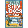 Super Silly Jokes for Kids: Good, Clean Jokes, Riddles, and Puns