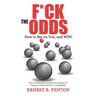 F*CK the ODDS How to Bet on You, and WIN!
