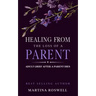 Healing From The Loss Of A Parent: Helping Yourself Heal When A Parent Dies. Adult Grief: How To Heal And Find Stenght After Losing A Beloved Parent.