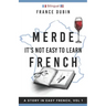Merde, It's Not Easy to Learn French: A Story In Easy French with Translation Volume 1