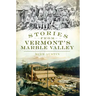 Stories from Vermont's Marble Valley