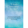 "I don't have time for this!": A Compassionate Guide to Caring for Your Parents and Yourself