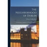 The Neighborhood of Dublin: Its Topography, Antiquities and Historical Associations