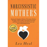 Narcissistic Mothers: Healing the Daughters Victims of Narcissistic Mothers. A Guide to Recognize Narcissism, Heal and Break Free from the N