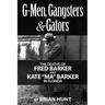 G-Men, Gangsters and Gators: The FBI's Hunt for the Barker Gang in Florida