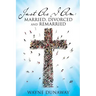 Just as I Am: Married, Divorced and Remarried