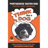 PORTUGUESE WATER DOG Expert Dog Training: "Think Like a Dog" Here's Exactly How to Train Your Portuguese Water Dog