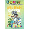 Easter Coloring Book For Adults: Bunny Eat Chocolate Eggs Will Trade Sister An Adult Easter Coloring Book For Teens & Adults - Great Gifts with Fun, E