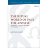 The Ritual World of Paul the Apostle: Metaphysics, Community and Symbol in 1 Corinthians 10-11