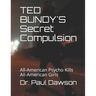 TED BUNDY'S Secret Compulsion: All-American Psycho Kills All-American Girls