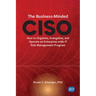 The Business-Minded CISO: How to Organize, Evangelize, and Operate an Enterprise-wide IT Risk Management Program